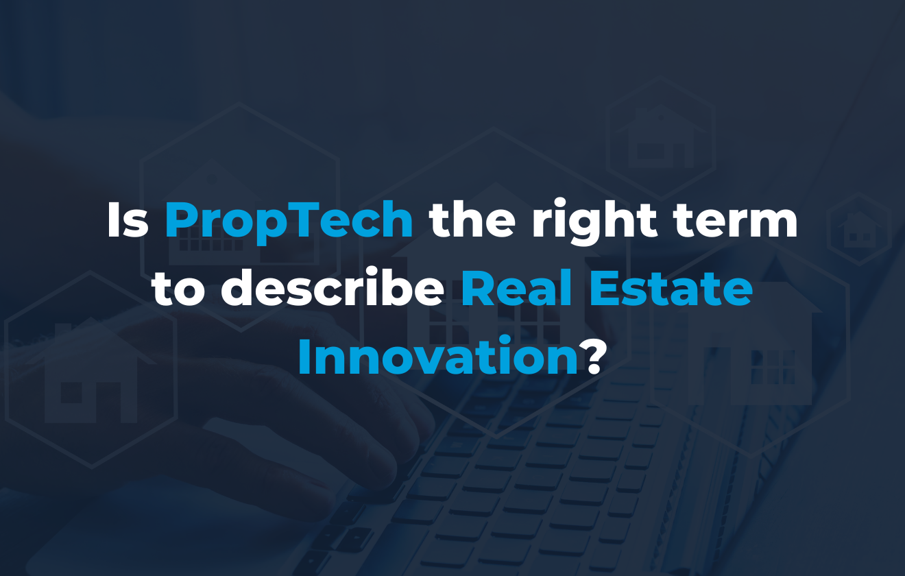 is-proptech-the-right-term-to-describe-real-estate-innovation